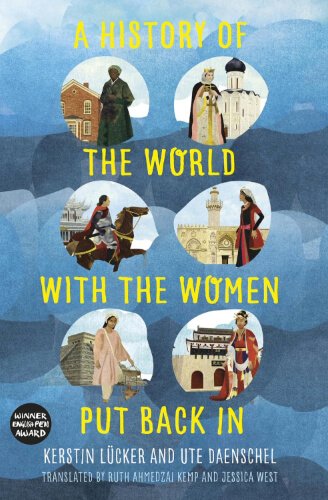Illustrated cover featuring historical women from different eras set against a blue background. The book reexamines world history by restoring women’s stories and contributions often left out of traditional narratives.